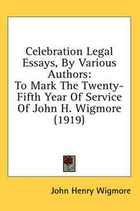 Cover image for Celebration Legal Essays, by Various Authors: To Mark the Twenty-Fifth Year of Service of John H. Wigmore (1919)