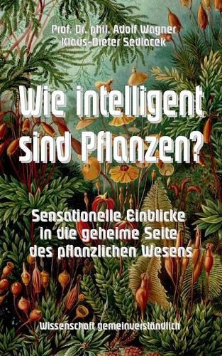 Cover image for Wie intelligent sind Pflanzen?: Sensationelle Einblicke in die geheime Seite des pflanzlichen Wesens