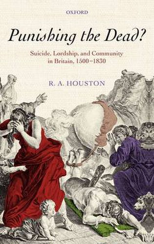 Cover image for Punishing the dead?: Suicide, Lordship, and Community in Britain, 1500-1830