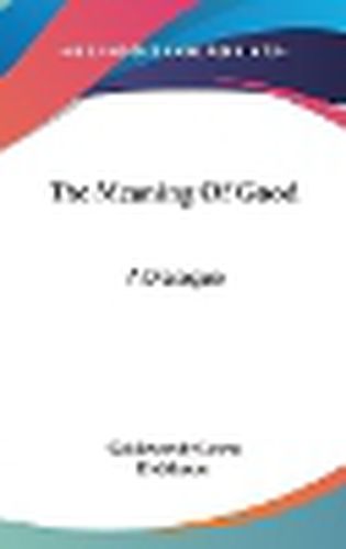 Cover image for The Meaning of Good: A Dialogue