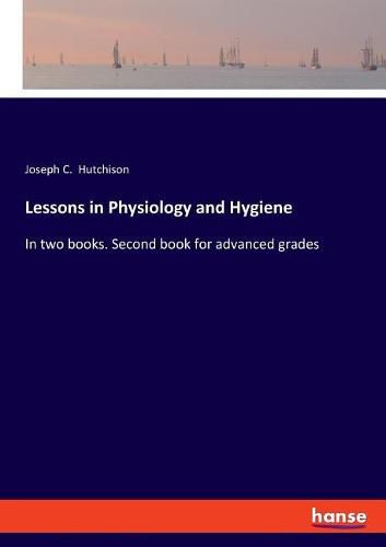 Lessons in Physiology and Hygiene: In two books. Second book for advanced grades