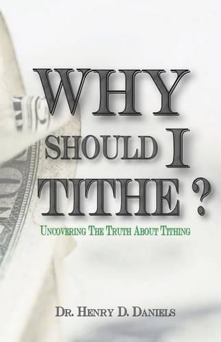 Cover image for Why Should I Tithe?: Uncovering The Truth About Tithing