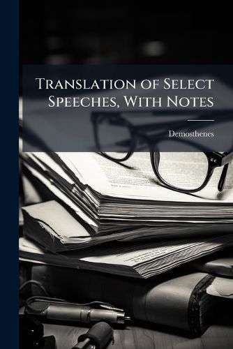 Cover image for Translation of Select Speeches, With Notes