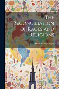 Cover image for The Reconciliation of Races and Religions