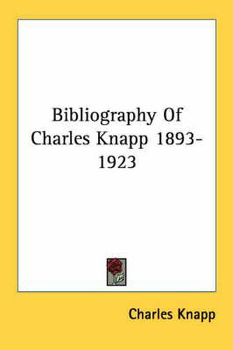 Cover image for Bibliography of Charles Knapp 1893-1923