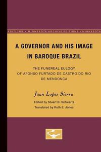 Cover image for A Governor and His Image in Baroque Brazil: The Funereal Eulogy of Afonso Furtado de Castro do Rio de Mendonca