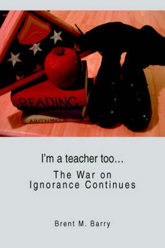 Cover image for I'm a Teacher Too...: The War on Ignorance Continues