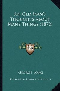 Cover image for An Old Man's Thoughts about Many Things (1872)