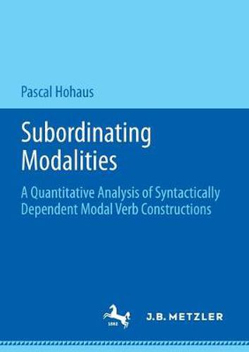 Cover image for Subordinating Modalities: A Quantitative Analysis of Syntactically Dependent Modal Verb Constructions