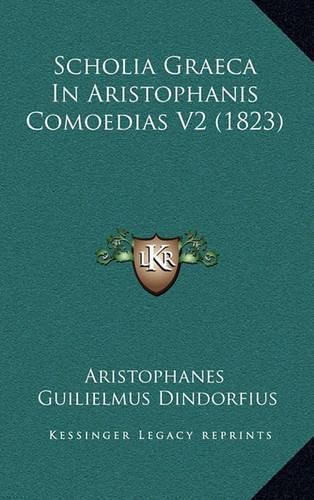 Cover image for Scholia Graeca in Aristophanis Comoedias V2 (1823)