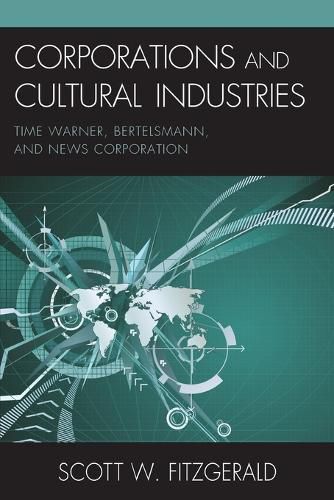Cover image for Corporations and Cultural Industries: Time Warner, Bertelsmann, and News Corporation