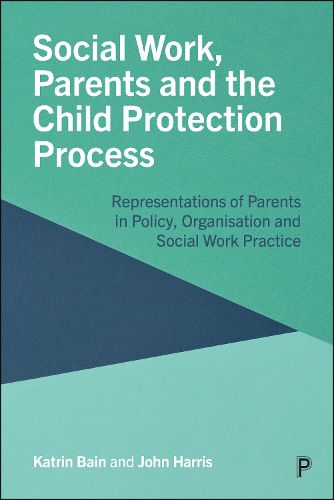 Cover image for Social Work, Parents and the Child Protection Process