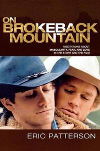 Cover image for On Brokeback Mountain: Meditations about Masculinity, Fear, and Love in the Story and the Film