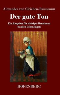 Cover image for Der gute Ton: Ein Ratgeber fur richtiges Benehmen in allen Lebenslagen