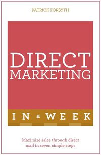 Cover image for Direct Marketing In A Week: Maximize Sales Through Direct Mail In Seven Simple Steps