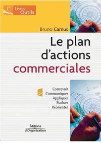 Cover image for Le plan d'actions commerciales: Concevoir; Communiquer; Appliquer; Evaluer; Reorienter