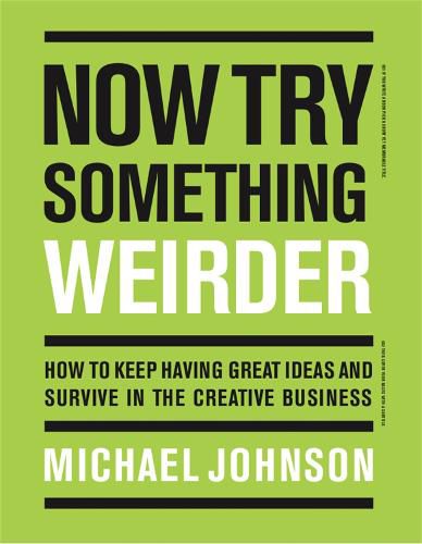 Cover image for Now Try Something Weirder: How to keep having great ideas and survive in the creative business