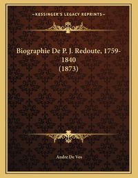 Cover image for Biographie de P. J. Redoute, 1759-1840 (1873)