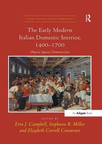 Cover image for The Early Modern Italian Domestic Interior, 1400-1700: Objects, Spaces, Domesticities