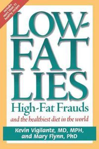 Cover image for Low-Fat Lies: High Fat Frauds and the Healthiest Diet in the World