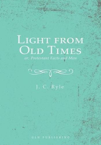 Cover image for Light from Old Times; or, Protestant Facts and Men