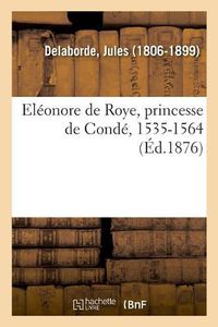 Cover image for Eleonore de Roye, Princesse de Conde, 1535-1564