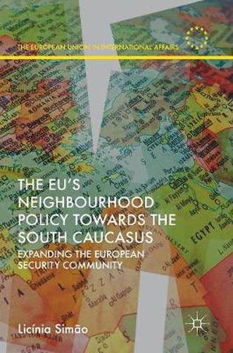 Cover image for The EU's Neighbourhood Policy towards the South Caucasus: Expanding the European Security Community