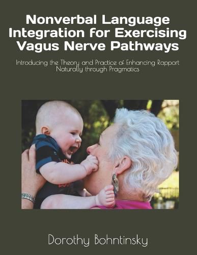 Cover image for Nonverbal Language Integration for Exercising Vagus Nerve Pathways: Introducing the Theory and Practice of Enhancing Rapport Naturally through Pragmatics