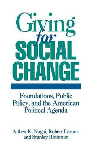 Giving for Social Change: Foundations, Public Policy, and the American Political Agenda