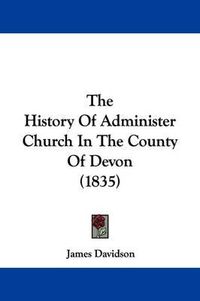 Cover image for The History Of Administer Church In The County Of Devon (1835)