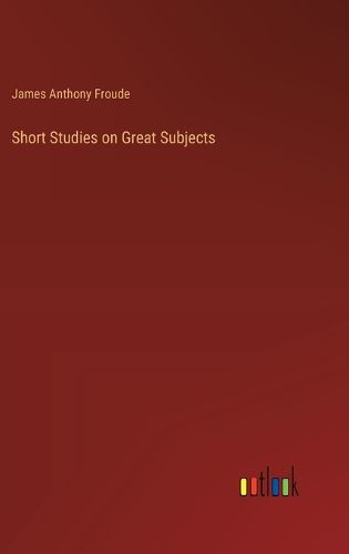 Short Studies on Great Subjects