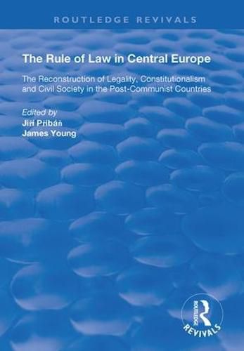 Cover image for The Rule of Law in Central Europe: The Reconstruction of Legality, Constitutionalism and Civil Society in the Post-Communist Countries