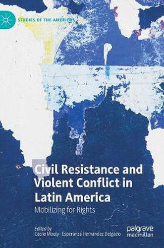 Cover image for Civil Resistance and Violent Conflict in Latin America: Mobilizing for Rights