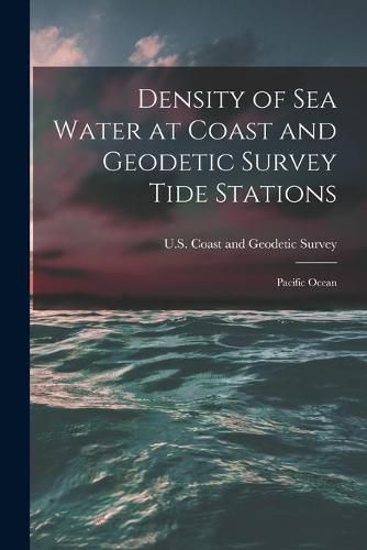 Cover image for Density of Sea Water at Coast and Geodetic Survey Tide Stations: Pacific Ocean