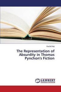 Cover image for The Representation of Absurdity in Thomas Pynchon's Fiction
