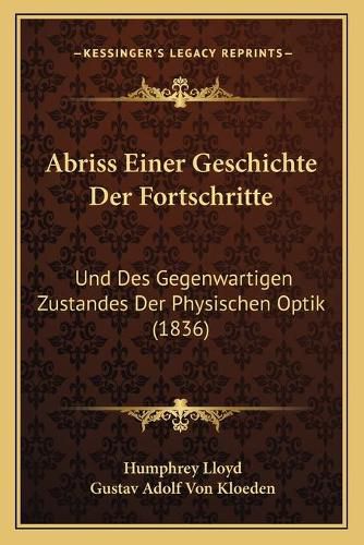 Cover image for Abriss Einer Geschichte Der Fortschritte: Und Des Gegenwartigen Zustandes Der Physischen Optik (1836)