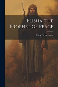 Cover image for Elisha, the Prophet of Peace