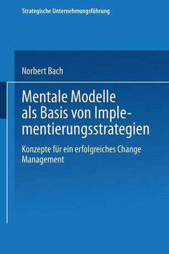 Cover image for Mentale Modelle ALS Basis Von Implementierungsstrategien: Konzepte Fur Ein Erfolgreiches Change Management