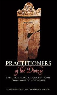 Cover image for Practitioners of the Divine: Greek Priests and Religious Officials from Homer to Heliodorus