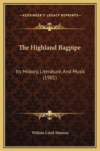 Cover image for The Highland Bagpipe: Its History, Literature, and Music (1901)