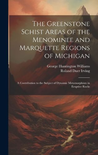 The Greenstone Schist Areas of the Menominee and Marquette Regions of Michigan