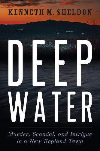 Cover image for Deep Water: Murder, Scandal, and Intrigue in a New England Town
