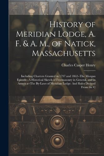 History of Meridian Lodge, A. F. & A. M., of Natick, Massachusetts