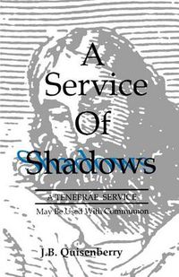 Cover image for Service of Shadows: A Tenebrae Service: May Be Used With Communion