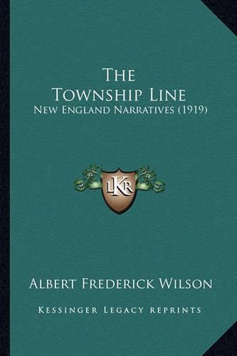 Cover image for The Township Line: New England Narratives (1919)