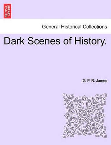 Cover image for Dark Scenes of History. Vol. I