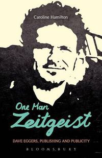 Cover image for One Man Zeitgeist: Dave Eggers, Publishing and Publicity