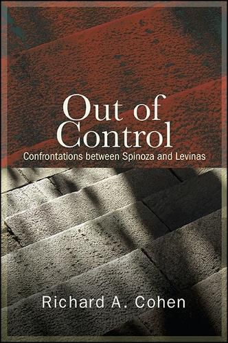 Out of Control: Confrontations between Spinoza and Levinas