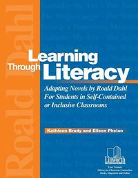 Cover image for Learning Through Literacy: Adapting Novels by Roald Dahl for Students in Self-Contained or Inclusive Classrooms