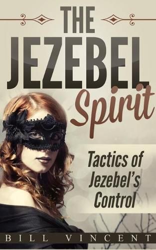 Cover image for The Jezebel Spirit: Tactics of Jezebel's Control